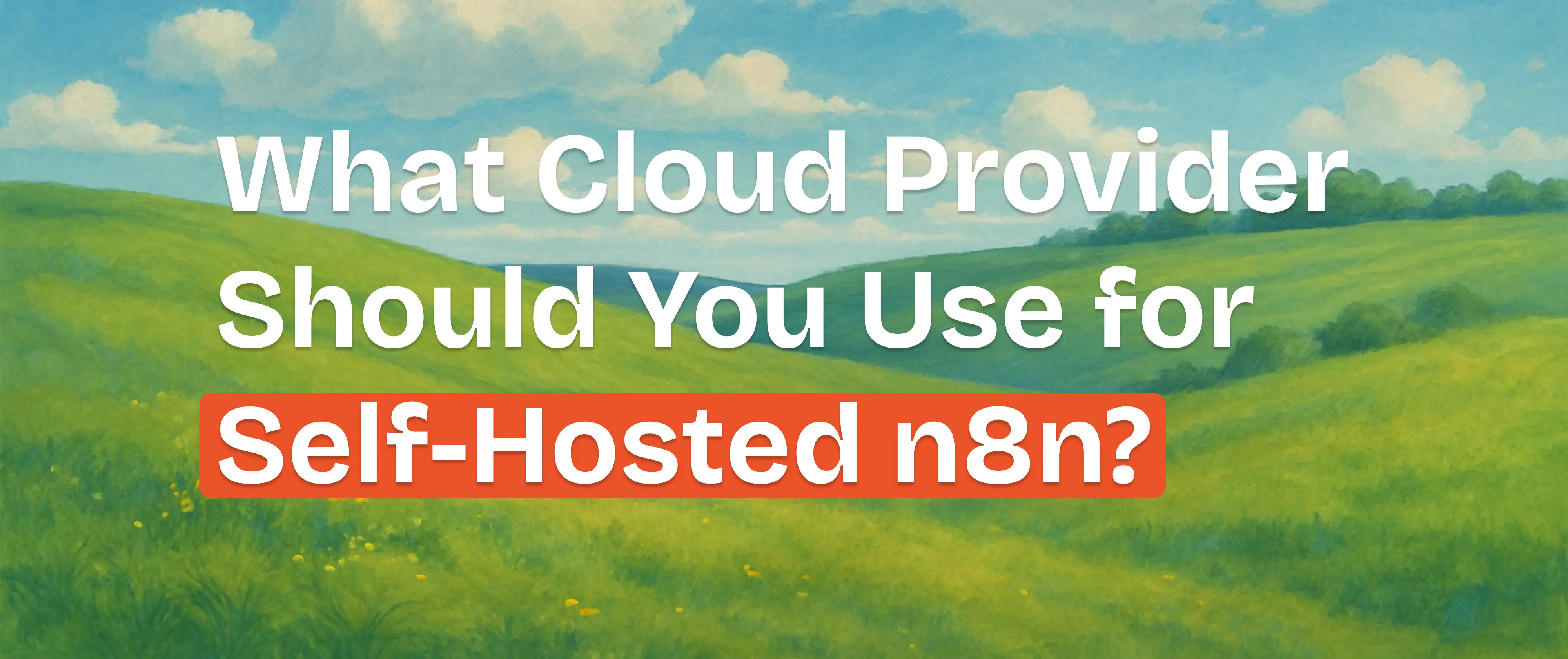 Welchen Cloud-Anbieter solltest du für selbst gehostetes n8n verwenden?
